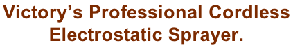 Victory’s Professional Cordless  Electrostatic Sprayer.